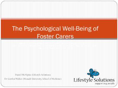 The Psychological Well-Being of Foster Carers Children in care require carers who feel supported, and feel as though they are part of a team that is working towards meeting the needs of the carer and the child (Briggs & 