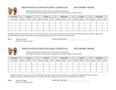 FRÉQUENTATION DU SERVICE DE GARDE « LES BÉLUGAS »  AVEC HORAIRE VARIABLE Cochez les périodes et les jours que votre enfant sera présent. S’il s’agit d’une garde partagée, bien indiquer la semaine du père ou