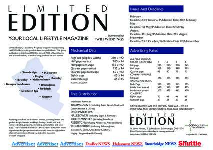 Issues And Deadlines  YOUR LOCAL LIFESTYLE MAGAZINE Limited Edition, a quarterly A4 glossy magazine incorporating I Will Weddings, is targeted at discerning individuals. This glossy publication is distributed FREE to alm