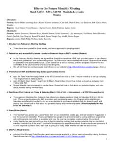 Bike to the Future Monthly Meeting March 9, 2010 – 5:35 to 7:20 PM – Manitoba Eco-Centre Minutes Directors: Present: Kevin Miller (meeting chair), Karin Kliewer (minutes), Curt Hull, Mark Cohoe, Liz Erickson, Rob Cos