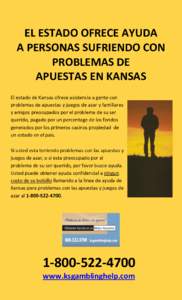 EL ESTADO OFRECE AYUDA A PERSONAS SUFRIENDO CON PROBLEMAS DE APUESTAS EN KANSAS El estado de Kansas ofrece asistencia a gente con problemas de apuestas y juegos de azar y familiares