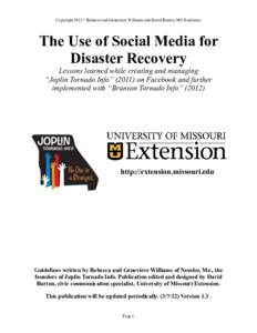 Copyright 2012 * Rebecca and Genevieve Williams and David Burton, MU Extension  The Use of Social Media for Disaster Recovery Lessons learned while creating and managing “Joplin Tornado Info” (2011) on Facebook and f