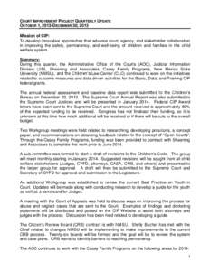 COURT IMPROVEMENT PROJECT QUARTERLY UPDATE OCTOBER 1, 2013-DECEMBER 30, 2013 Mission of CIP: To develop innovative approaches that advance court, agency, and stakeholder collaboration in improving the safety, permanency,