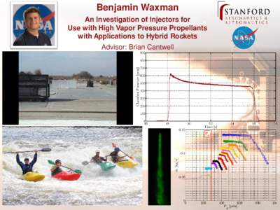 Benjamin Waxman An Investigation of Injectors for Use with High Vapor Pressure Propellants with Applications to Hybrid Rockets Advisor: Brian Cantwell