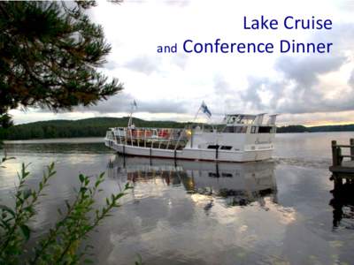 Lake	
  Cruise	
  	
   and	
  Conference	
  Dinner	
   It	
  is	
  ~2	
  km	
  to	
  the	
  harbor,	
  	
   so	
  please	
  reserve	
  30	
  min	
  for	
  walking	
  