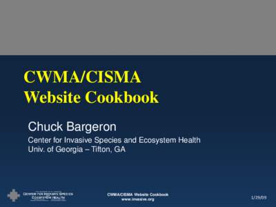 CWMA/CISMA Website Cookbook Chuck Bargeron Center for Invasive Species and Ecosystem Health Univ. of Georgia – Tifton, GA