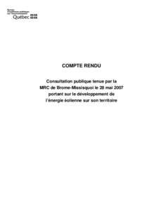 COMPTE RENDU Consultation publique tenue par la MRC de Brome-Missisquoi le 28 mai 2007 portant sur le développement de l’énergie éolienne sur son territoire