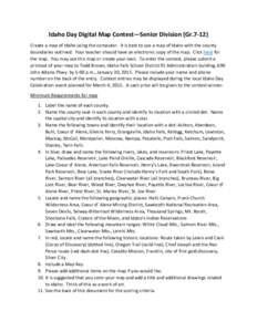 Idaho Day Digital Map Contest—Senior Division (Gr[removed]Create a map of Idaho using the computer. It is best to use a map of Idaho with the county boundaries outlined. Your teacher should have an electronic copy of the