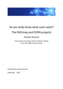 Do we really know what users want? The DiSCmap and OCRIS projects Gordon Dunsire Presented at 13.seminar Arhivi, Knjižnice, Muzeji[removed]Nov 2009, Rovinj, Croatia