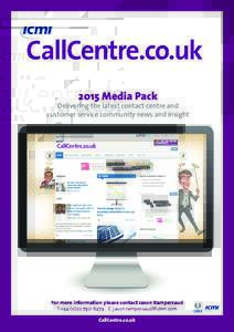 2015 Media Pack  Delivering the latest contact centre and customer service community news and insight  For more information please contact Jason Rampersaud