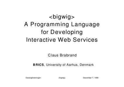 <bigwig> A Programming Language for Developing Interactive Web Services Claus Brabrand B R ICS , University of Aarhus, Denmark