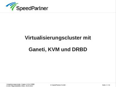 Virtualisierungscluster mit Ganeti, KVM und DRBD Virtualisierungscluster: Ganeti, KVM, DRBD GUUG Regionaltreffen West, 