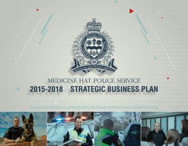 MEDICINE HAT POLICE SERVICE[removed]STRATEGIC BUSINESS PLAN Serving and protecting our community with pride through professional and progressive policing.  FORWARD