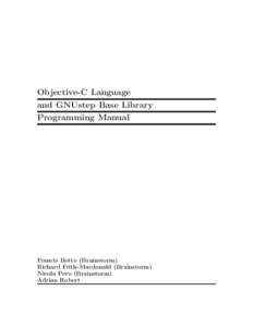 Objective-C Language and GNUstep Base Library Programming Manual Francis Botto (Brainstorm) Richard Frith-Macdonald (Brainstorm)