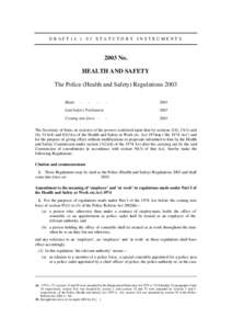 DRAFT14.1.03 STATUTORY INSTRUMENTS[removed]No. HEALTH AND SAFETY The Police (Health and Safety) Regulations 2003 Made