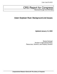 Order Code RL32225  CRS Report for Congress Received through the CRS Web  Asian Soybean Rust: Background and Issues