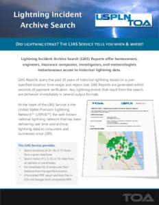 Lightning Incident Archive Search DID LIGHTNING STRIKE? THE LIAS SERVICE TELLS YOU WHEN & WHERE! Lightning Incident Archive Search (LIAS) Reports offer homeowners, engineers, insurance companies, investigators, and meteo