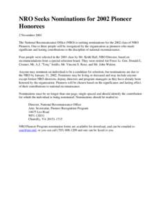 NRO Seeks Nominations for 2002 Pioneer Honorees 2 November 2001 The National Reconnaissance Office (NRO) is seeking nominations for the 2002 class of NRO Pioneers. One to three people will be recognized by the organizati