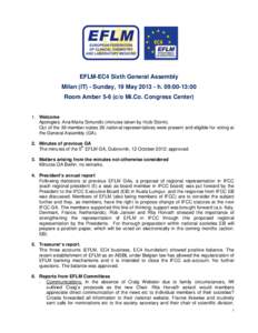 EFLM-EC4 Sixth General Assembly Milan (IT) - Sunday, 19 May[removed]h. 09:00-13:00 Room Amber 5-6 (c/o Mi.Co. Congress Center) 1. Welcome Apologies: Ana-Maria Simundic (minutes taken by Huib Storm).