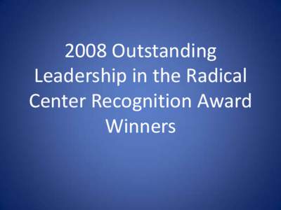 2008 Outstanding Leadership in the Radical Center Recognition Award Winners  2008 RANCHING