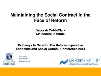 Maintaining the Social Contract in the Face of Reform Deborah Cobb-Clark Melbourne Institute  Pathways to Growth: The Reform Imperative