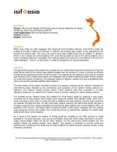 fast facts Project: Efficient and Reliable GPS Wireless Ad-hoc Sensor Networks for Marine Monitoring, Searching and Rescuing (MSnR) Lead Organization: Bac Ha International University Country: Vietnam Budget: 34,819 AUD