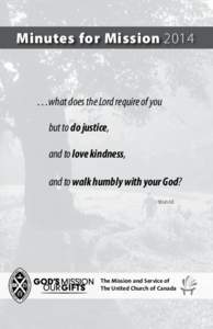 Minutes for Mission 2014  …what does the Lord require of you but to do justice, and to love kindness, and to walk humbly with your God?