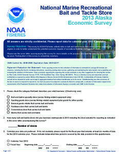 National Marine Recreational Bait and Tackle Store 2013 Alaska Economic Survey All answers are strictly confidential. Please report data for calendar year 2013 if available. Survey Objective: This survey by NOAA Fisherie