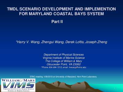 TMDL SCENARIO DEVELOPMENT AND IMPLEMENTION FOR MARYLAND COASTAL BAYS SYSTEM Part II *Harry V. Wang, Zhengui Wang, Derek Loftis, Joseph Zheng