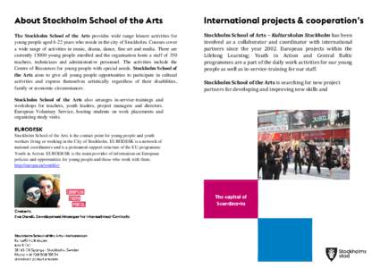 The Stockholm School of the Arts provides wide range leisure activities for young people aged 6-22 years who reside in the city of Stockholm. Courses cover a wide range of activities in music, drama, dance, fine art and 