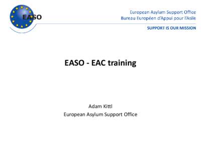 EASO - EAC training  Adam Kittl European Asylum Support Office  What is EAC?