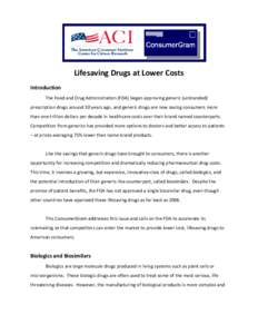 Lifesaving Drugs at Lower Costs Introduction The Food and Drug Administration (FDA) began approving generic (unbranded) prescription drugs around 30 years ago, and generic drugs are now saving consumers more than one tri