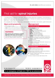 St John (Qld) total first aid solutions  First aid for spinal injuries The seriousness of injuries to the head, neck and spine cannot be overstated. Once the brain or spinal cord is damaged, the injury may be permanent. 
