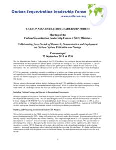 CARBON SEQUESTRATION LEADERSHIP FORUM Meeting of the Carbon Sequestration Leadership Forum (CSLF) Ministers Collaborating for a Decade of Research, Demonstration and Deployment on Carbon Capture Utilization and Storage C