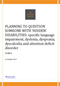 PLANNING TO QUESTION SOMEONE WITH ‘HIDDEN’ DISABILITIES: specific language impairment, dyslexia, dyspraxia, dyscalculia and attention deficit disorder