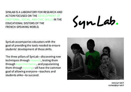 SYNLAB IS A LABORATORY FOR RESEARCH AND ACTION FOCUSED ON THE DEVELOPMENT OF EMOTIONAL, SOCIAL, AND CIVIC SKILLS IN THE EDUCATIONAL SYSTEMS OF THE FRENCH-SPEAKING WORLD.