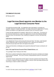 FOR IMMEDIATE RELEASE: 26 February 2013 Legal Services Board appoints new Member to the Legal Services Consumer Panel The Legal Services Board (LSB) - the independent body responsible for overseeing the