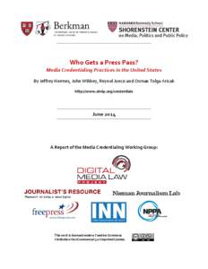 Who Gets a Press Pass? Media Credentialing Practices in the United States By Jeffrey Hermes, John Wihbey, Reynol Junco and Osman Tolga Aricak http://www.dmlp.org/credentials  June 2014