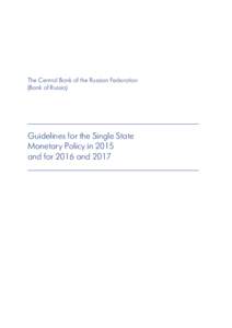 The Central Bank of the Russian Federation (Bank of Russia) Guidelines for the Single State Monetary Policy in 2015 and for 2016 and 2017