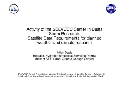 Activity of the SEEVCCC Center in Dusts Storm Research: Satellite Data Requirements for planned weather and climate research Milan Dacic Republic Hydrometeorological Service of Serbia