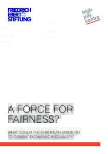 A FORCE FOR FAIRNESS? WHAT COULD THE EUROPEAN UNION DO TO COMBAT ECONOMIC INEQUALITY?  High Pay Centre