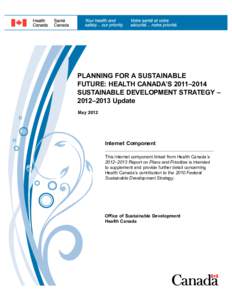 PLANNING FOR A SUSTAINABLE FUTURE: HEALTH CANADA’S 2011–2014 SUSTAINABLE DEVELOPMENT STRATEGY – 2012–2013 Update May 2012