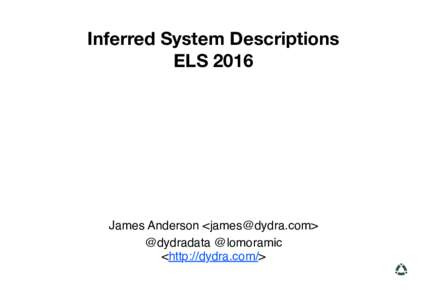 Inferred System Descriptions ELS 2016 James Anderson <> @dydradata @lomoramic <http://dydra.com/>