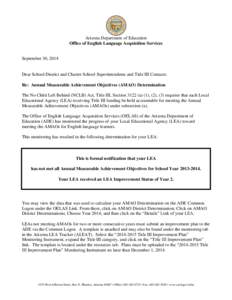 Arizona Department of Education Office of English Language Acquisition Services September 30, 2014 Dear School District and Charter School Superintendents and Title III Contacts: Re: Annual Measurable Achievement Objecti