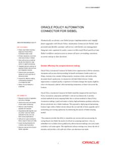 ORACLE DATA SHEET  ORACLE POLICY AUTOMATION CONNECTOR FOR SIEBEL Dramatically accelerate your Siebel project implementations and simplify GREATER BUSINESS AGILITY