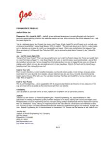 FOR IMMEDIATE RELEASE: JoeSoft Ships Jax Pleasanton, CA – June 26, 2007 – JoeSoft, a new software development company founded with the goal of producing award-winning products that everyday people can use, today anno