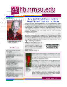 lib.nmsu.edu New Mexico State University Library Newsletter Dave DeWitt Chile Pepper Institute Endowed Fund Established at Library In January, David A. DeWitt/Sunbelt Shows, Inc. established the Dave DeWitt
