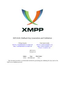 XEP-0185: Dialback Key Generation and Validation Philipp Hancke mailto: xmpp:  Peter Saint-Andre