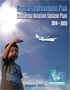 CAPITAL IMPROVEMENT PLAN CALIFORNIA AVIATION SYSTEM PLAN 2014 ~ 2023 Acknowledgements:  Edmund G. Brown Jr., Governor