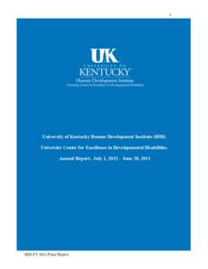 1  University of Kentucky Human Development Institute (HDI) University Center for Excellence in Developmental Disabilities Annual Report: July 1, 2012 – June 30, 2013